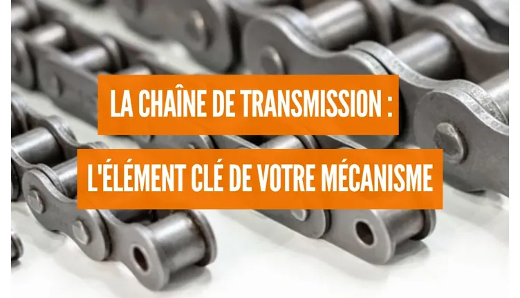 La chaîne de transmission : l‘élément clé de votre mécanisme