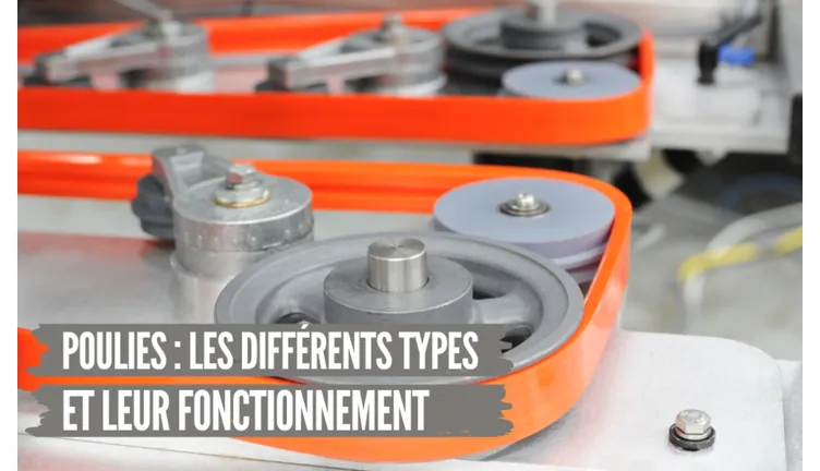 Poulies : Les différents types et leurs fonctionnement